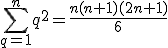 \sum_{q=1}^{n}q^2=\frac{n(n+1)(2n+1)}{6}